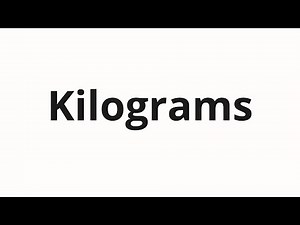 How to pronounce Kilograms