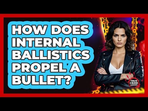 How Does Internal Ballistics Propel A Bullet?