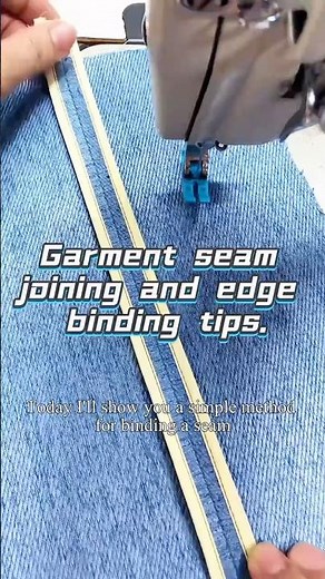 Garment seam joining and edge binding tips.