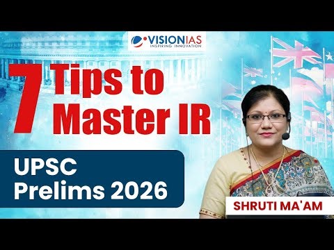 7 Tips to Master International Relations | UPSC Prelims 2026 | Vision IAS
