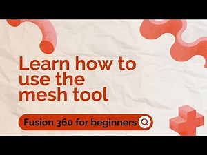Learn how to edit a Mesh Fusion 360 for beginners