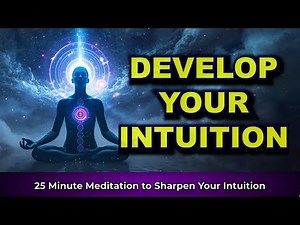 Develop Your Intuition in 25 Minutes with this Guided Meditation