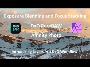 Exposure Blending with Focus Stacking using DxO PureRAW, PhotoLab and Affinity Photo