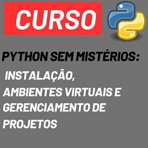 Python sem Mistérios: Instalação, Ambientes Virtuais e Gerenciamento de Projetos - Paulo Ricardo Radatz de Freitas | Hotmart