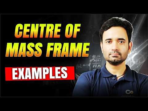 Centre of Mass Frame - Examples | ABJ Sir