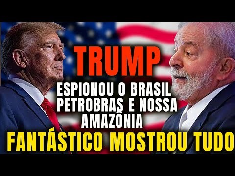 BRAZIL ON FULL ALERT: DONALD TRUMP SPIED ON BRAZIL, PETROBRAS, AND THE AMAZON.