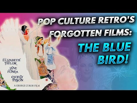 Pop Culture Retro takes a look back at Forgotten Films: The Blue Bird!