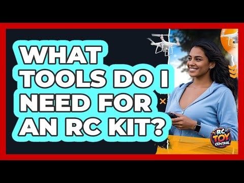 What Tools Do I Need For An RC Kit?