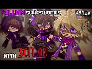 WILLIAM SWAPS BODIES WITH SOFT AU // FNAF // !!