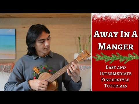 Away In A Manger - Easy AND Intermediate Ukulele Fingerstyle Tutorials
