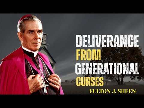DELIVERANCE FROM GENERATIONAL CURSES – Fulton Sheen Sermons