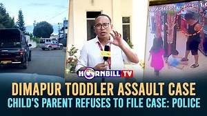 123K views · 2.1K reactions | Dimapur Toddler Assault Case: Child's Parent Refuses to File Case: Police #ToddlerAssaultCase #FileCase #Police #Dimapur | HornbillTV | Facebook