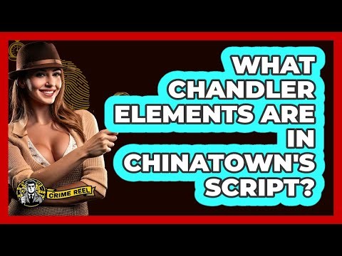 What Chandler Elements Are In Chinatown's Script?
