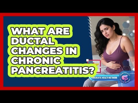 What Are Ductal Changes In Chronic Pancreatitis? - Pancreatic Health Network