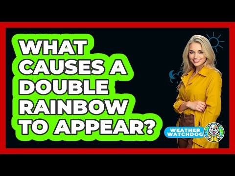 What Causes A Double Rainbow To Appear? - Weather Watchdog