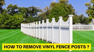 How To Remove Vinyl Fence Posts