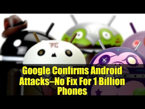 Google Confirms Android Attacks—No Fix For 1 Billion Phones
