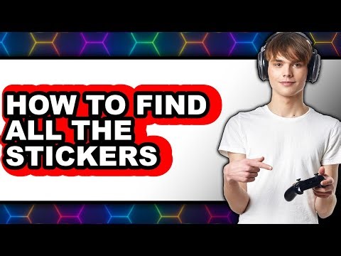 How to Find All the Stickers - Easy Guide