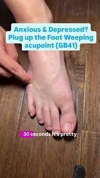Anxious & Depressed? Plug up the Foot Weeping acupoint (GB41)