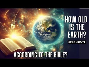 How Old is the Earth According to the Bible? | Young Earth vs. Old Earth Explained