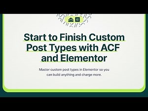 Start to Finish Custom Post Types with ACF and Elementor