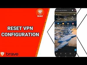 How To Reset VPN Configuration On Brave Private Web Browser App