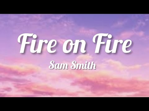 Fire on Fire - Sam Smith (lyrics)