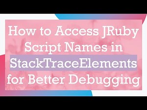 How to Access JRuby Script Names in StackTraceElements for Better Debugging