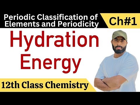 L-17. Hydration energy | periodic properties | 12th class chemistry | ch.no.1