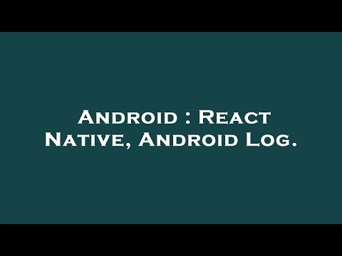 Android : React Native, Android Log.