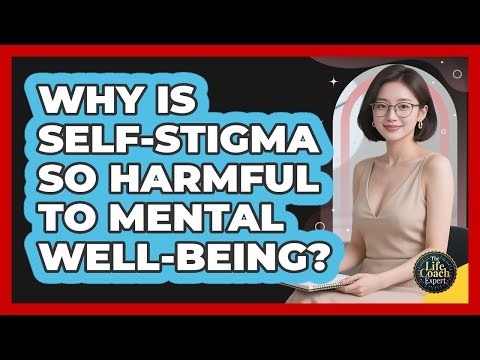 Why Is Self-stigma So Harmful To Mental Well-being? - The Life Coach Expert