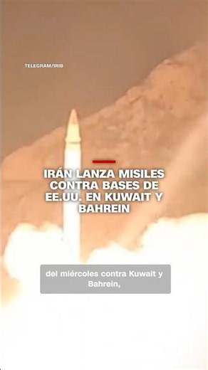 Irán lanza misiles contra bases de EE.UU. en Kuwait y Bahrein