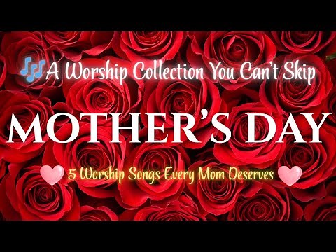 💖 5 Beautiful Mother’s Day Worship Songs | A Tribute to Faithful Moms 💖💐
