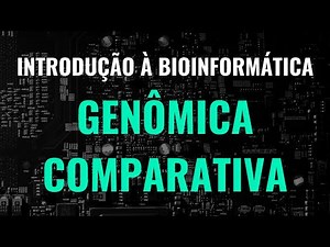 Comparative Genomics (Introduction to Bioinformatics - Part 7)