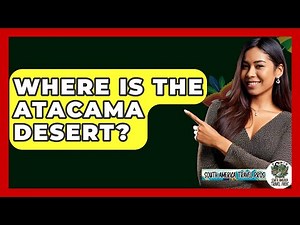 Where Is The Atacama Desert? - South America Travel Pros
