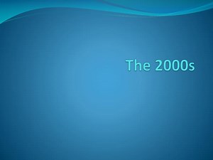 The 2000s - SlideServe