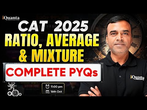 Averages, Ratio & Mixture for CAT 2025 | Complete PYQs + Concept Revision by Raj Sir | iQuanta