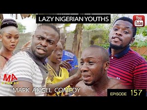 LAZY NIGERIAN YOUTHS (Mark Angel Comedy) (Episode 157)