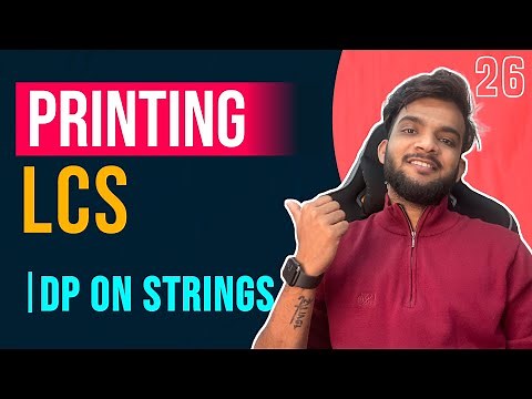 DP 26. Print Longest Common Subsequence | Dp on Strings