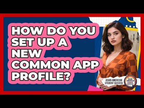 How Do You Set Up A New Common App Profile?