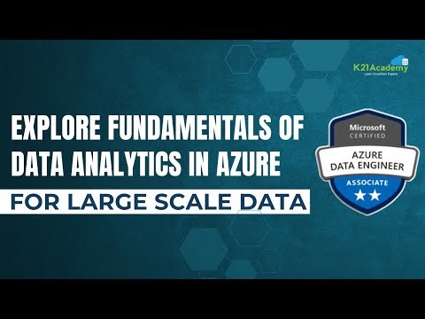Explore Fundamentals Of Data Analytics In Azure For Large Scale Data| K21Academy