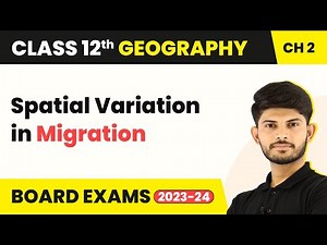 Spatial Variation in Migration - Migration: Types, Causes Consequences | Class 12 Geography Ch 2