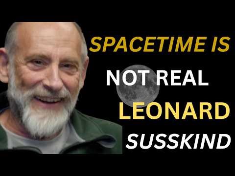 What Is Spacetime, Really? | Leonard Susskind