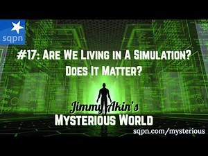 Are We In a Simulation? Does It Matter? - Jimmy Akin's Mysterious World