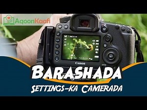 Barashada Camera Settings keda {Conon Camera}