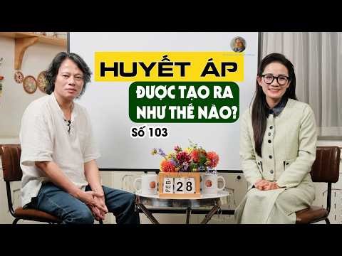 Số 103: HUYẾT ÁP ĐƯỢC TẠO RA NHƯ THẾ NÀO? – HÀNH TRÌNH 244 NĂM GIẢI MÃ "SÁT THỦ THẦM LẶNG"
