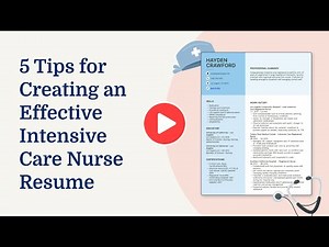 5 Tips for Creating an Effective Intensive Care Nurse Resume