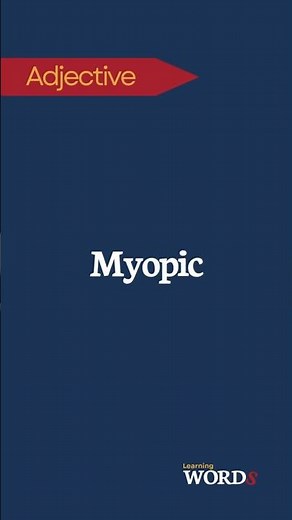 Myopic | Lacking imagination or intellectual insight