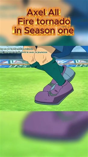 All Axel fire tornado special moves/Hissatsu Techniques in season one of inazuma eleven anime