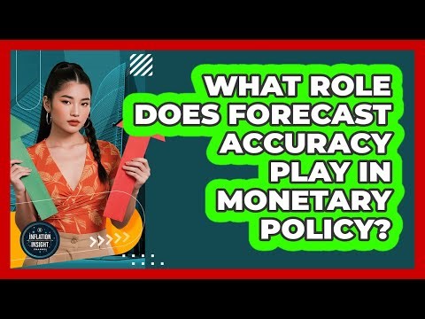 What Role Does Forecast Accuracy Play In Monetary Policy?